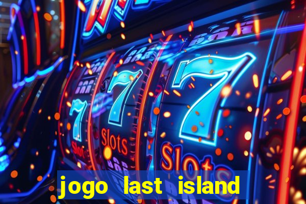 jogo last island of survival